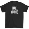 Bae Yonce T-shirt(Beyonce Bae Yonce T Shirt 427771)